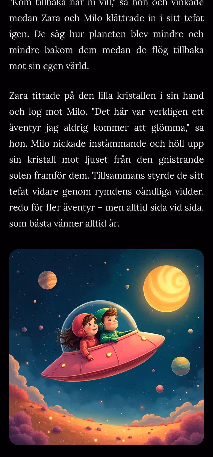 Slutet på en saga skapad från teckningen där Zara och Milo pratar om ett äventyr de aldrig kommer glömma. Under sagan finns en nyskapad illustration med samma innehåll som teckningen där Zara och Milo sitter i ett rosa rymdskepp som flyger bland stjärnor och planeter.